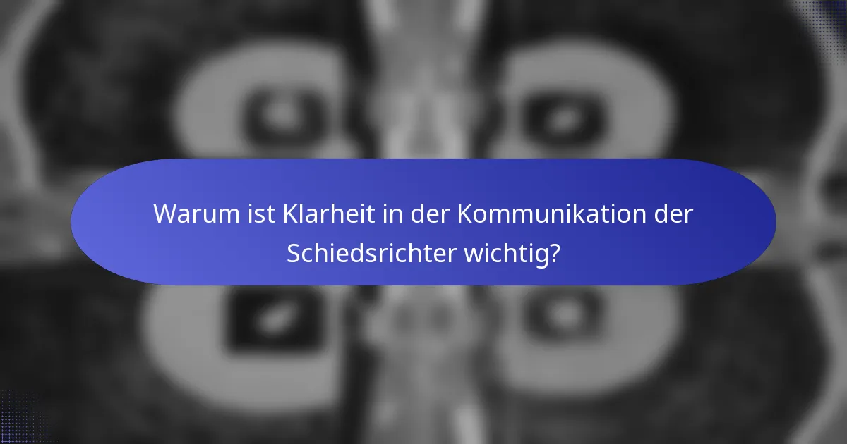 Warum ist Klarheit in der Kommunikation der Schiedsrichter wichtig?