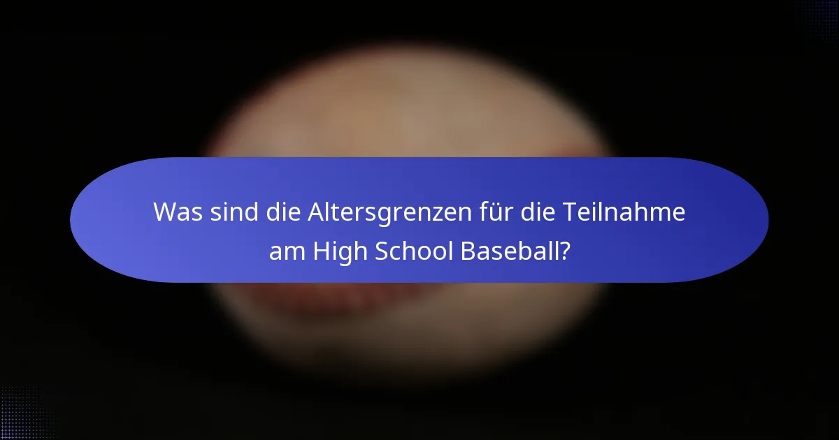 Was sind die Altersgrenzen für die Teilnahme am High School Baseball?