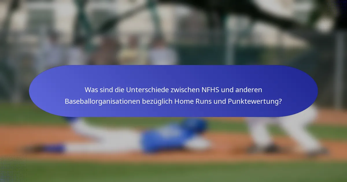 Was sind die Unterschiede zwischen NFHS und anderen Baseballorganisationen bezüglich Home Runs und Punktewertung?