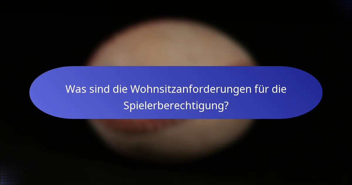 Was sind die Wohnsitzanforderungen für die Spielerberechtigung?