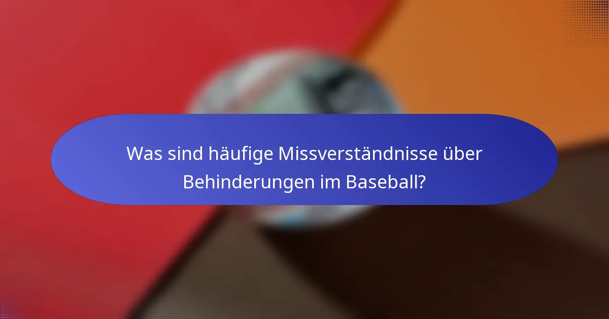 Was sind häufige Missverständnisse über Behinderungen im Baseball?