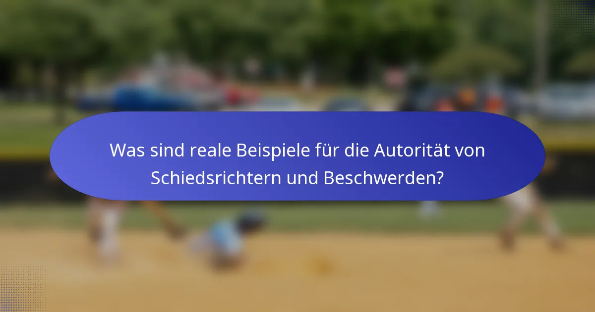 Was sind reale Beispiele für die Autorität von Schiedsrichtern und Beschwerden?