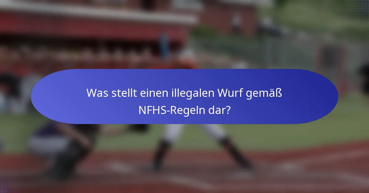 Was stellt einen illegalen Wurf gemäß NFHS-Regeln dar?