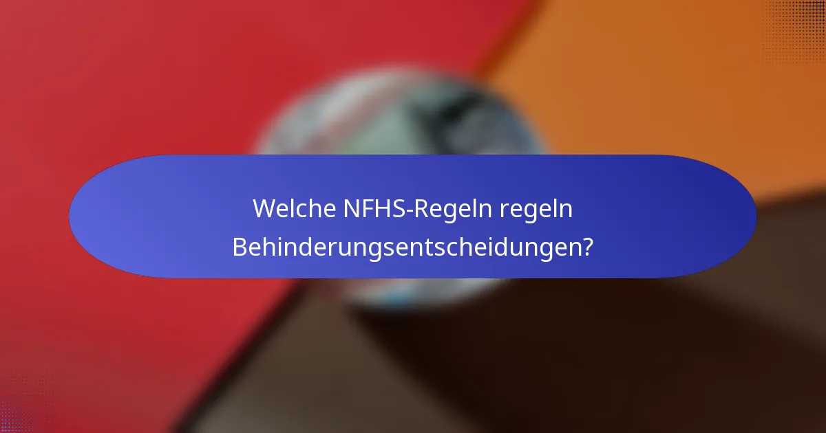 Welche NFHS-Regeln regeln Behinderungsentscheidungen?