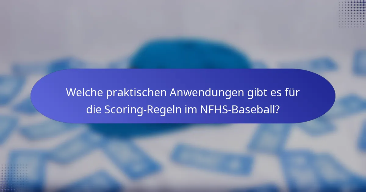 Welche praktischen Anwendungen gibt es für die Scoring-Regeln im NFHS-Baseball?