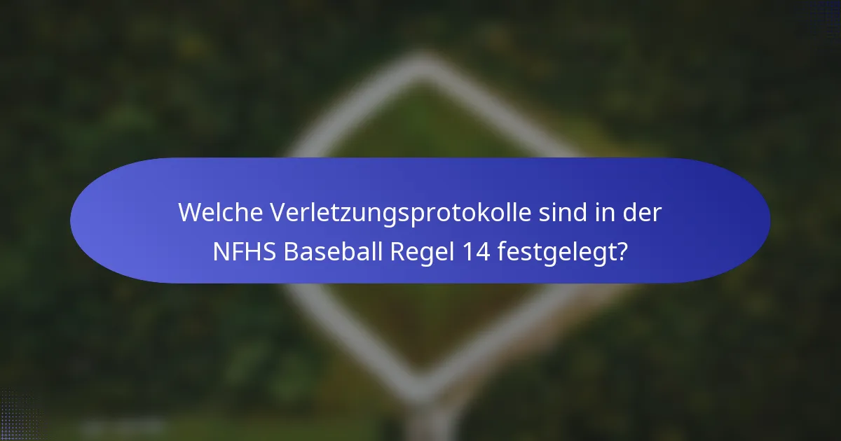 Welche Verletzungsprotokolle sind in der NFHS Baseball Regel 14 festgelegt?