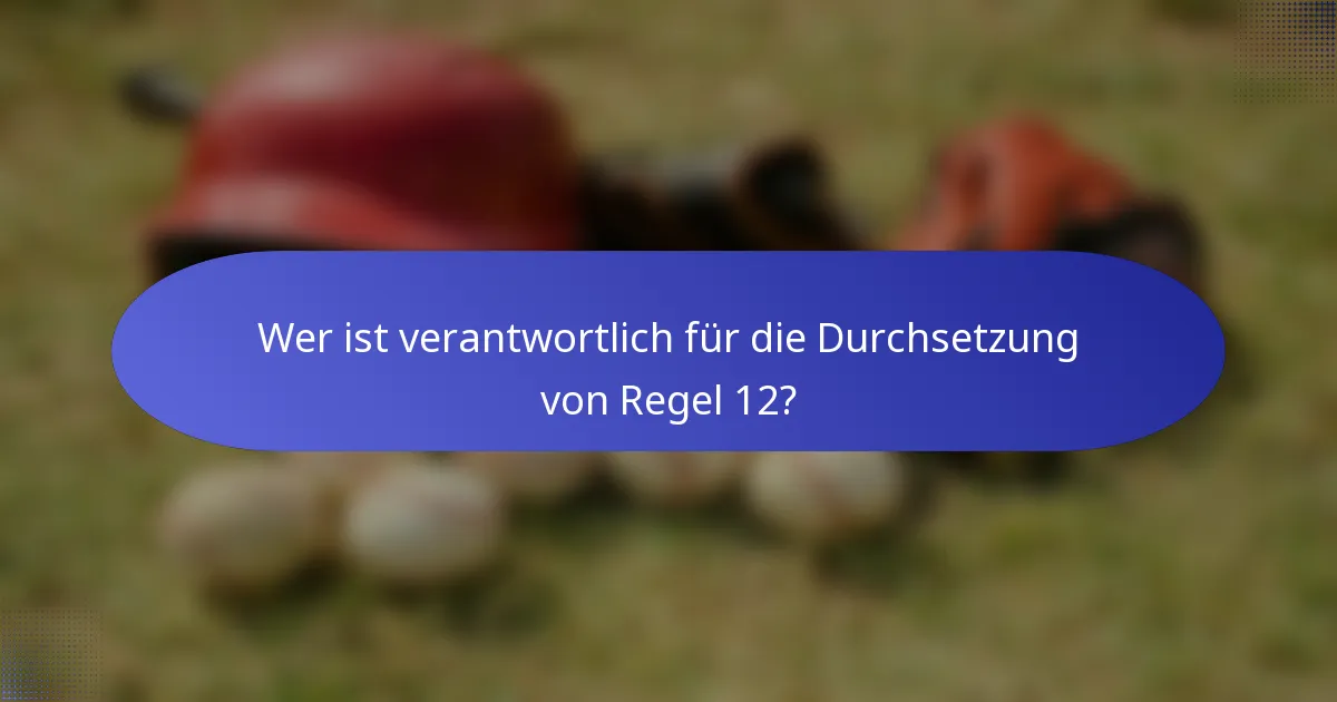 Wer ist verantwortlich für die Durchsetzung von Regel 12?