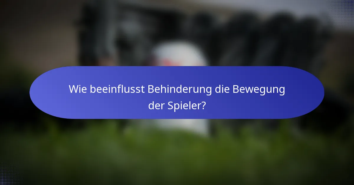 Wie beeinflusst Behinderung die Bewegung der Spieler?