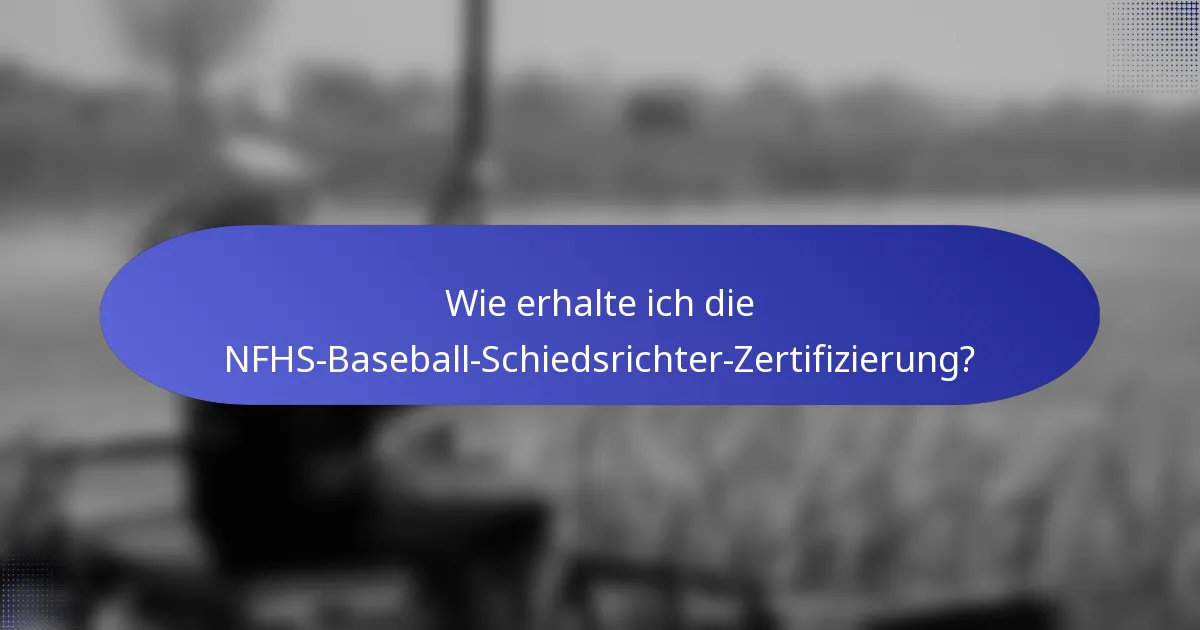 Wie erhalte ich die NFHS-Baseball-Schiedsrichter-Zertifizierung?