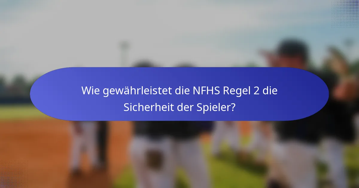 Wie gewährleistet die NFHS Regel 2 die Sicherheit der Spieler?