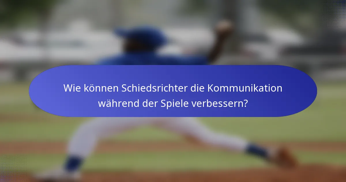 Wie können Schiedsrichter die Kommunikation während der Spiele verbessern?