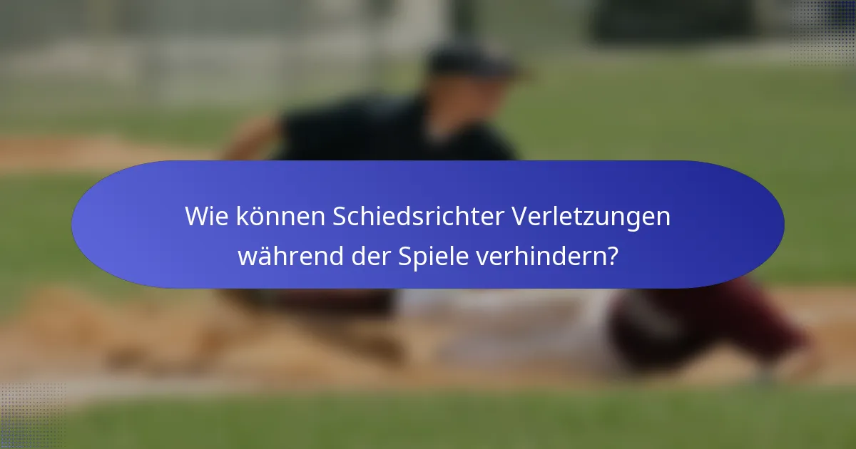 Wie können Schiedsrichter Verletzungen während der Spiele verhindern?