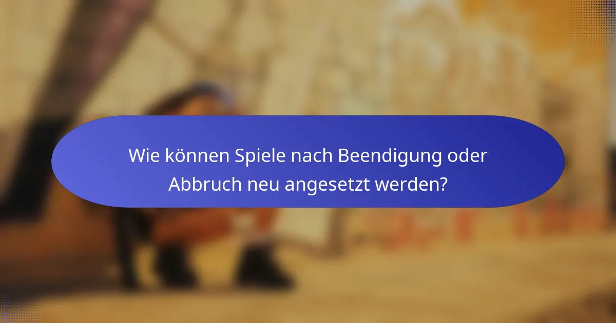 Wie können Spiele nach Beendigung oder Abbruch neu angesetzt werden?