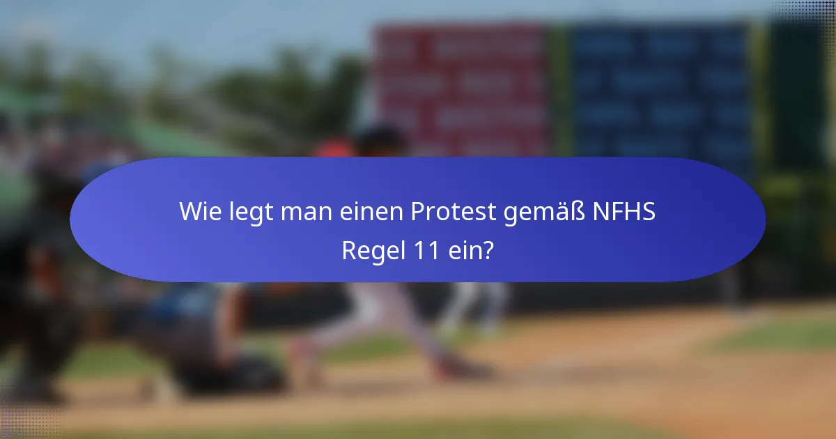Wie legt man einen Protest gemäß NFHS Regel 11 ein?