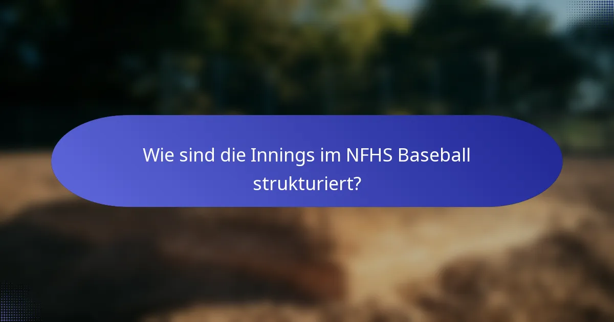 Wie sind die Innings im NFHS Baseball strukturiert?