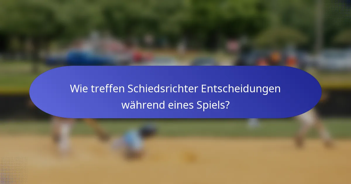 Wie treffen Schiedsrichter Entscheidungen während eines Spiels?