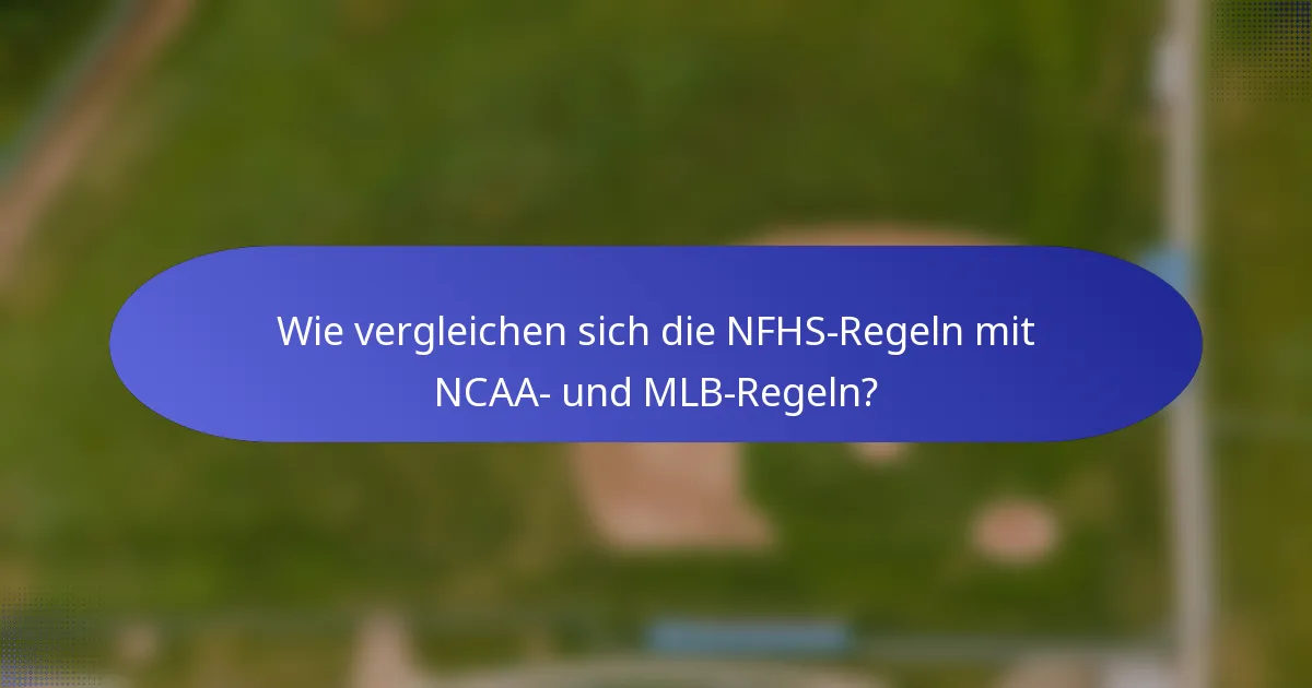 Wie vergleichen sich die NFHS-Regeln mit NCAA- und MLB-Regeln?