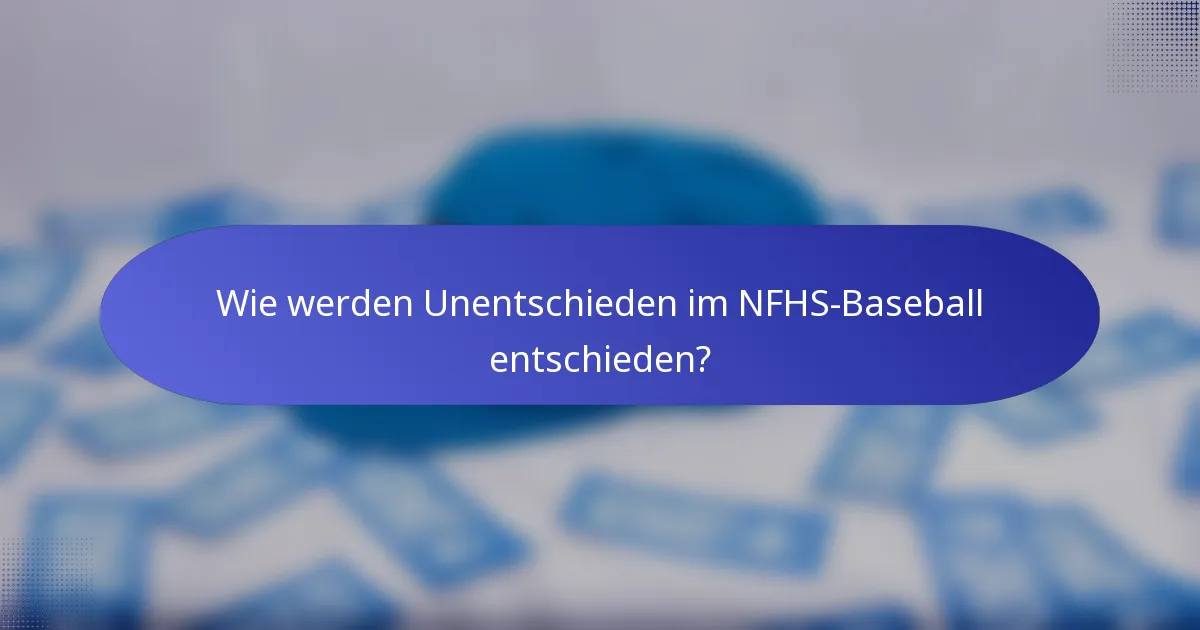 Wie werden Unentschieden im NFHS-Baseball entschieden?