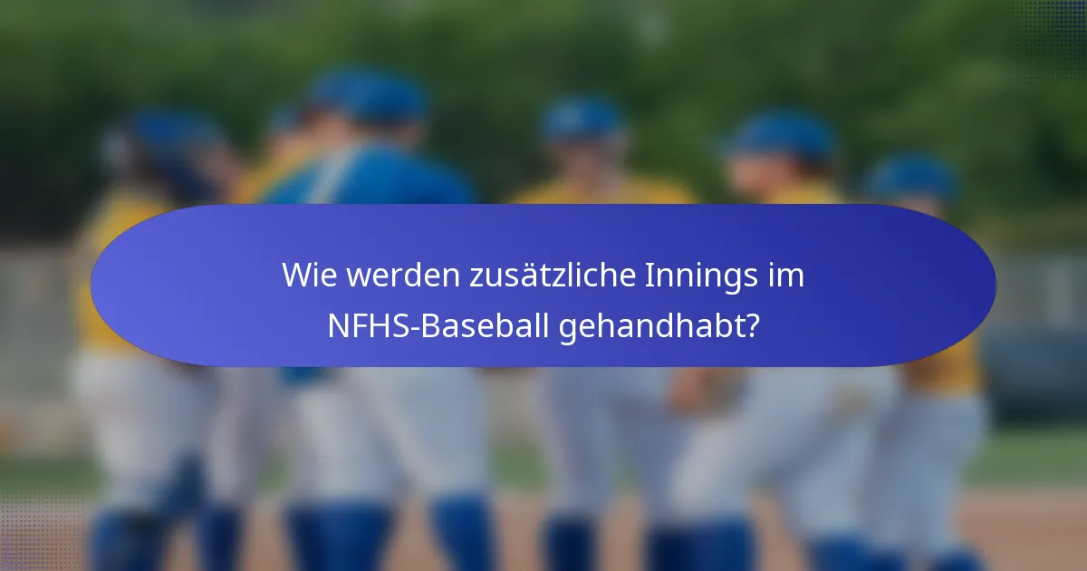Wie werden zusätzliche Innings im NFHS-Baseball gehandhabt?