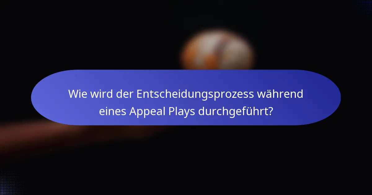 Wie wird der Entscheidungsprozess während eines Appeal Plays durchgeführt?