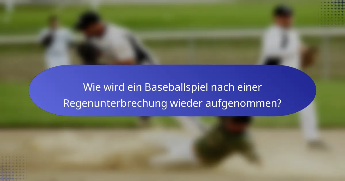 Wie wird ein Baseballspiel nach einer Regenunterbrechung wieder aufgenommen?