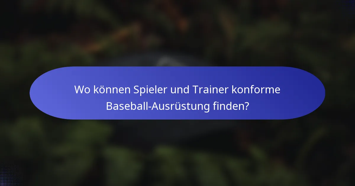 Wo können Spieler und Trainer konforme Baseball-Ausrüstung finden?